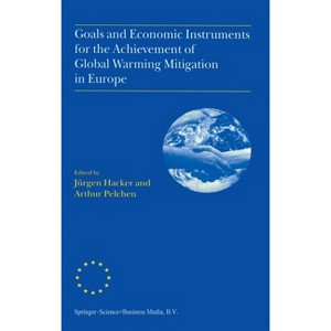 Goals and Economic Instruments for the Achievement of Global Warming Mitigation in Europe - by  Jhurgen Hacker (Hardcover) - 1 of 1