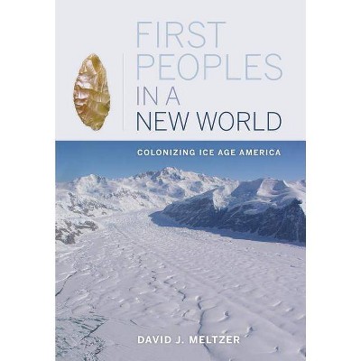 First Peoples in a New World - by  David J Meltzer (Paperback)