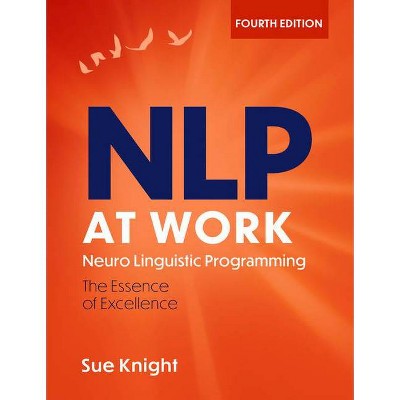 Nlp at Work, 4th Edition - by  Sue Knight (Paperback)