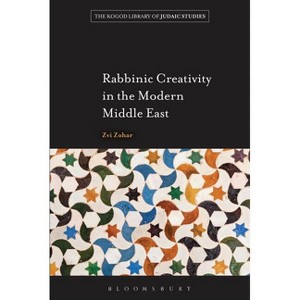 Rabbinic Creativity in the Modern Middle East - (Robert and Arlene Kogod Library of Judaic Studies) by  Zvi Zohar (Paperback) - 1 of 1