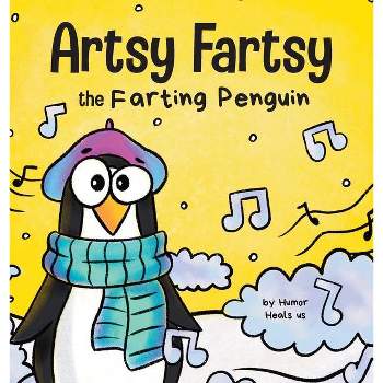 Artsy Fartsy the Farting Penguin - (Farting Adventures) by  Humor Heals Us (Hardcover)