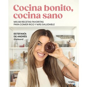 Cocina Bonito, Cocina Sano: MIS 88 Recetas Favoritas Para Comer Rico Y Más Saludable / Beautiful Cooking, Healthy Cooking. My 88 Favorite Recipes to - 1 of 1