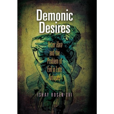 Demonic Desires - (Divinations: Rereading Late Ancient Religion) by  Ishay Rosen-Zvi (Hardcover)