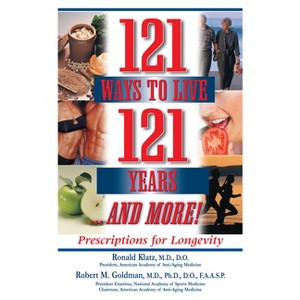 121 Ways to Live 121 Years . . . and More - by  Ronald Klatz & Robert M Goldman (Hardcover) - 1 of 1