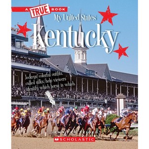 Kentucky (a True Book: My United States) - (True Books: American History (Hardcover)) by  Jennifer Zeiger (Paperback) - 1 of 1