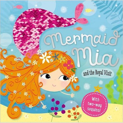 Mermaid Mia and the Royal Visit - by  Make Believe Ideas Ltd (Hardcover)