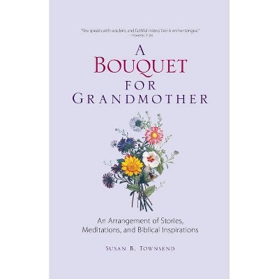 A Bouquet for Grandmother - by  Susan B Townsend (Paperback)