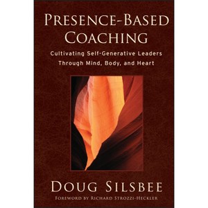 Presence-Based Coaching - by  Doug Silsbee (Hardcover) - 1 of 1