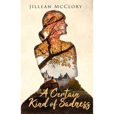 A Certain Kind of Sadness - by  Jillean McClory (Paperback)