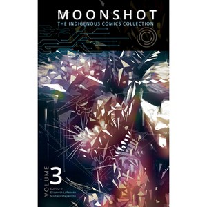 Moonshot: The Indigenous Comics Collection (Vol. 3) - by  Elizabeth Lapensée & Michael Sheyahshe (Paperback) - 1 of 1