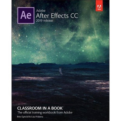 Adobe After Effects CC Classroom in a Book - (Classroom in a Book (Adobe)) by  Lisa Fridsma & Brie Gyncild (Paperback)