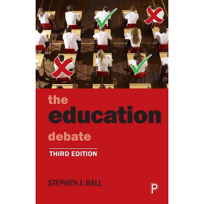 The Education Debate - (Policy and Politics in the Twenty-First Century) 4th Edition by  Stephen J Ball (Paperback)