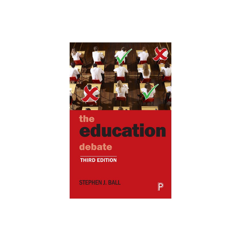 The Education Debate - (Policy and Politics in the Twenty-First Century) 4th Edition by Stephen J Ball (Paperback)