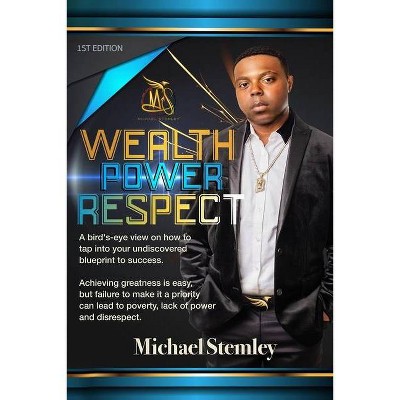 Wealth Power Respect - by  Michael Stemley (Paperback)