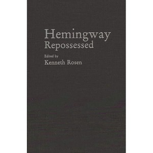 Hemingway Repossessed - by  Kenneth H Rosen (Hardcover) - 1 of 1