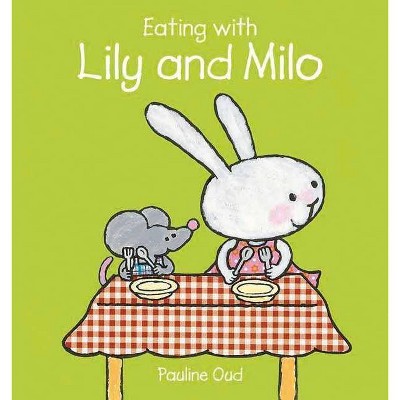 Eating with Lily and Milo - by  Pauline Oud (Hardcover)