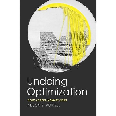Undoing Optimization - by  Alison B Powell (Hardcover)