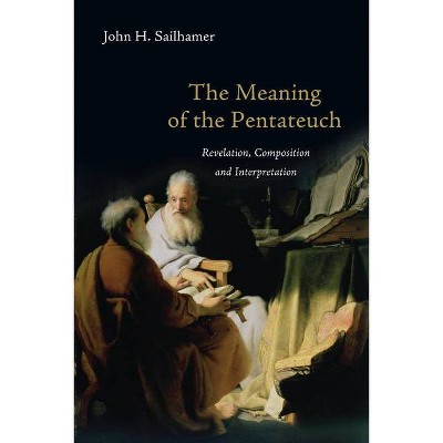 The Meaning of the Pentateuch - by  John H Sailhamer (Paperback)