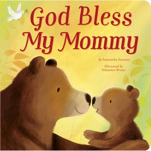 God Bless My Mommy - by  Samantha Sweeney (Board Book) - 1 of 1