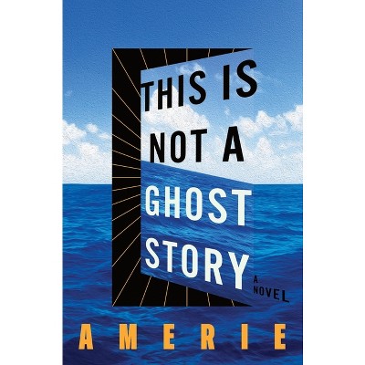 This Is Not a Ghost Story - by  Amerie (Hardcover)
