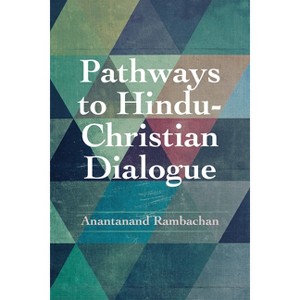 Pathways to Hindu-Christian Dialogue - by  Anantanand Rambachan (Paperback) - 1 of 1