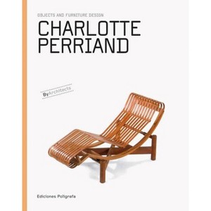 Charlotte Perriand: Objects and Furniture Design - by  Patricia De Muga & Laura Garcia Hintze & Sandra Dachs (Hardcover) - 1 of 1