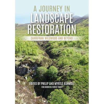 A Journey in Landscape Restoration - by  Philip Ashmole & Myrtle Ashmole (Paperback)