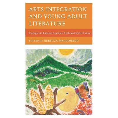 Arts Integration and Young Adult Literature - by  Rebecca Maldonado (Paperback)