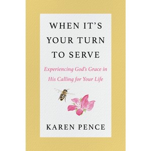 When It's Your Turn to Serve - by  Karen Pence (Hardcover) - 1 of 1