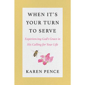 When It's Your Turn to Serve - by  Karen Pence (Hardcover)