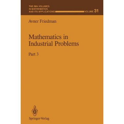 Mathematics in Industrial Problems - (IMA Volumes in Mathematics and Its Applications) by  Avner Friedman (Paperback)