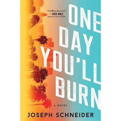 One Day You'll Burn - (LAPD Detective Tully Jarsdel Mysteries) by  Joseph Schneider (Paperback)