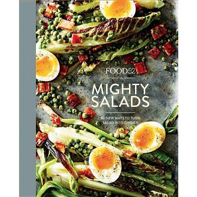 Food52 Mighty Salads : 60 New Ways to Turn Salad into Dinner, and Make-Ahead Lunches, Too (Hardcover)