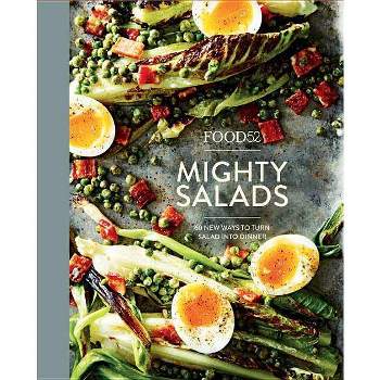Food52 Mighty Salads : 60 New Ways To Turn Salad Into Dinner - By Editors Of Food52 ( Hardcover )