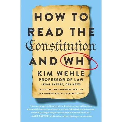 How to Read the Constitution--And Why - (Legal Expert) by  Kim Wehle (Paperback)