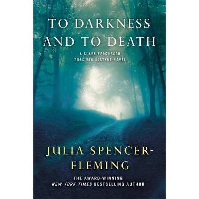 To Darkness and to Death - (Clare Fergusson/Russ Van Alstyne Mysteries (Paperback)) by  Julia Spencer-Fleming (Paperback)