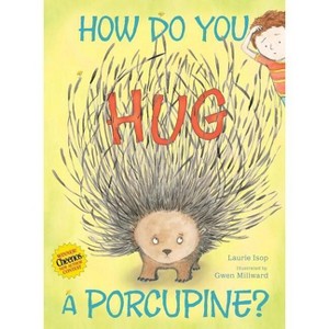 How Do You Hug a Porcupine? - by  Laurie Isop (Hardcover) - 1 of 1