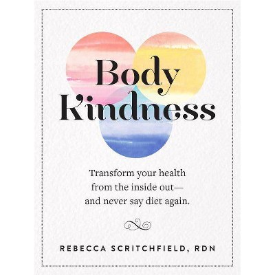 Body Kindness - by  Rebecca Scritchfield (Paperback)