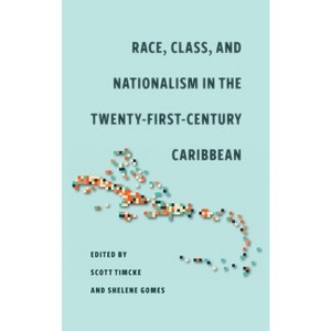 Race, Class, and Nationalism in the Twenty-First-Century Caribbean - by Shelene Gomes & Scott Timcke - 1 of 1