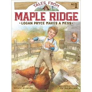 Logan Pryce Makes a Mess - (Tales from Maple Ridge) by  Grace Gilmore (Hardcover) - 1 of 1