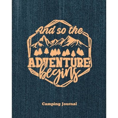 Camping Journal, And So The Adventure Begins - by  Amy Newton (Paperback)