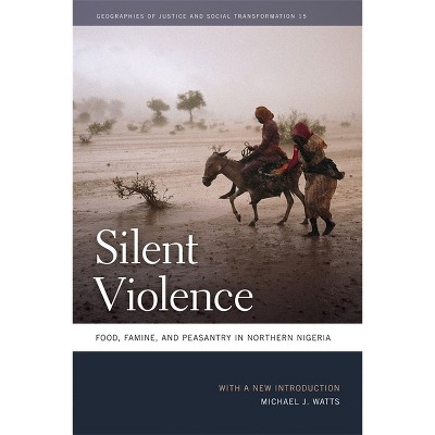 Silent Violence - (Geographies of Justice and Social Transformation) by  Michael J Watts (Paperback)