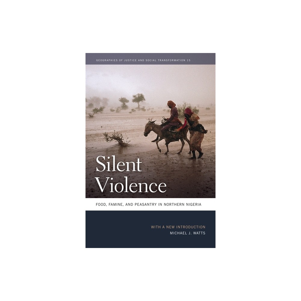 Silent Violence - (Geographies of Justice and Social Transformation) by Michael J Watts (Paperback)