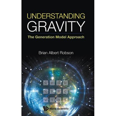 Understanding Gravity: The Generation Model Approach - by  Brian A Robson (Hardcover)