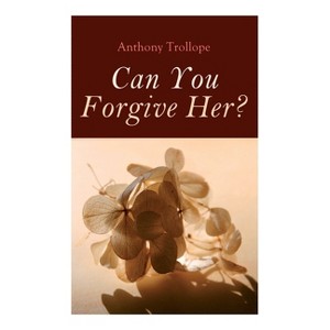 Can You Forgive Her? - by  Anthony Trollope (Paperback) - 1 of 1