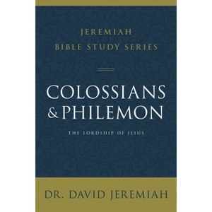 Colossians and Philemon - (Jeremiah Bible Study) by  David Jeremiah (Paperback) - 1 of 1