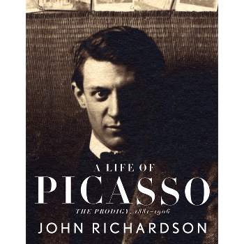 A Life of Picasso I: The Prodigy - by  John Richardson (Paperback)