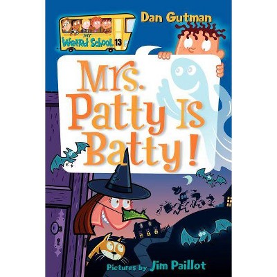 My Weird School #13: Mrs. Patty Is Batty! - by  Dan Gutman (Paperback)