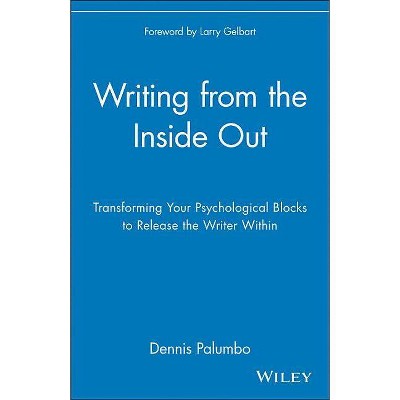 Writing from the Inside Out - by  Dennis Palumbo & Palumbo (Paperback)