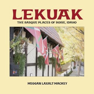 Lekuak - (Diaspora and Migration Studies) by  Meggan Laxalt Mackey (Paperback) - 1 of 1